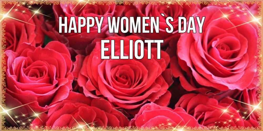 Greetings card с именем, Elliott happy women`s day открытки на 8 марта 2019 года Greetings with text for free download 